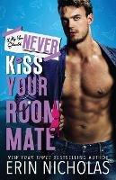 Why You Should Never Kiss Your Roommate - Erin Nicholas - cover