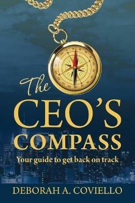 The CEO's Compass: Your guide to get back on track - Deborah Coviello - cover