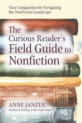 The Curious Reader's Field Guide to Nonfiction - Anne Janzer - cover
