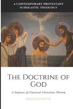 The Doctrine of God: A Defense of Classical Christian Theism