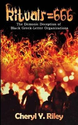 Rituals=666: The Demonic Deception of Black Greek-Letter Organizations - Cheryl Y Riley - cover