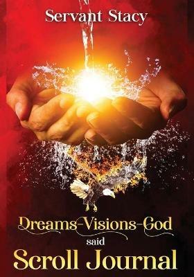 Dreams - Visions - God Said: Scroll- Journal - Servant Stacy - cover