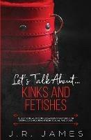 Let's Talk About... Kinks and Fetishes: Questions and Conversation Starters for Couples Exploring Their Sexual Wild Side - J R James - cover