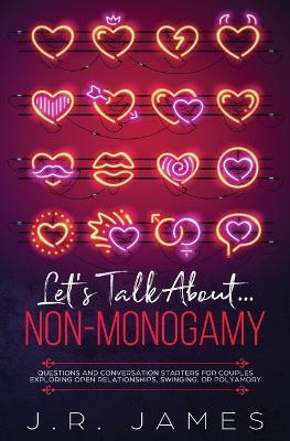 Hablemos de la No-Monogamia: Preguntas e Iniciadores de Conversacion para Parejas Explorando las Relaciones Abiertas, el Swinging o el Poliamor - J R James - cover