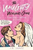 The Naughty Newlywed Game: A Sexy Game of Questions for Couples - J R James - cover