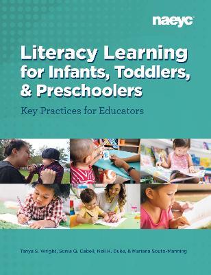 Literacy Learning forInfants, Toddlers, and Preschoolers: Key Practices for Educators - Tanya S. Wright,Sonia Q. Cabell,Nell K. Duke - cover