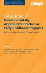 Casebook: Developmentally Appropriate Practice in Early Childhood Programs Serving Children from Birth Through Age 8?