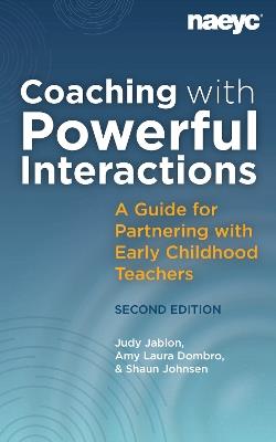 Coaching with Powerful Interactions Second Edition - Judy Jablon,Amy Laura Dombro,Shaun Johnsen - cover