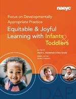 Focus on Developmentally Appropriate Practice: Equitable and Joyful Learning with Infants and Toddlers