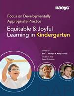 Focus on Developmentally Appropriate Practice: Equitable and Joyful Learning in Kindergarten