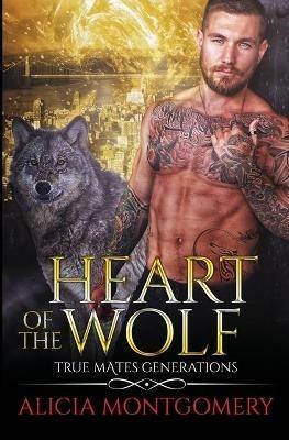 Heart of the Wolf: True Mates Generations Book 9 - Alicia Montgomery - cover