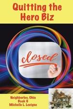 Quitting the Hero Biz, Neighborlee Ohio Book 6