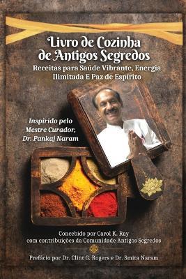 Livro de Cozinha de Antigos Segredos: Receitas para Saúde Vibrante, Energia Ilimitada E Paz de Espírito - Carol K Ray - cover