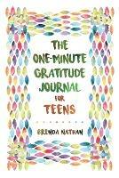 The One-Minute Gratitude Journal for Teens: Simple Journal to Increase Gratitude and Happiness