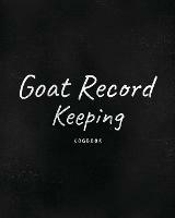 Goat Record Keeping Log Book: Farm Management Log Book 4-H and FFA Projects Beef Calving Book Breeder Owner Goat Index Business Accountability Raising Dairy Goats - Patricia Larson - cover