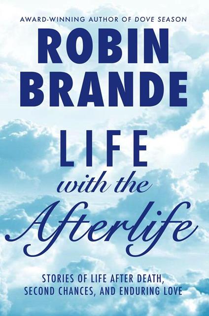 Life with the Afterlife: Stories of Life After Death, Second Chances, and Enduring Love