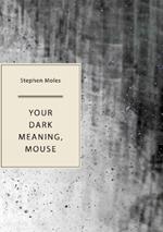 Your Dark Meaning, Mouse