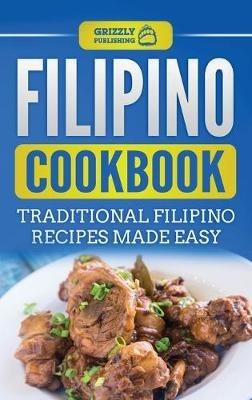 Filipino Cookbook: Traditional Filipino Recipes Made Easy - Grizzly Publishing - cover