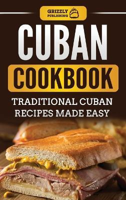 Cuban Cookbook: Traditional Cuban Recipes Made Easy - Grizzly Publishing - cover
