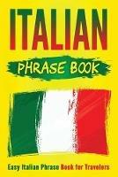 Italian Phrase Book: Easy Italian Phrase Book for Travelers