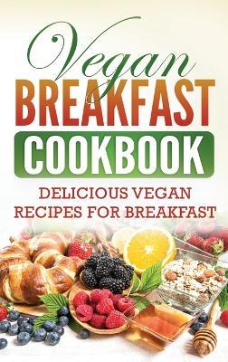 Vegan Breakfast Cookbook: Delicious Vegan Recipes for Breakfast - Grizzly Publishing - cover