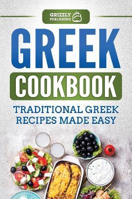Greek Cookbook: Traditional Greek Recipes Made Easy - Grizzly Publishing - cover