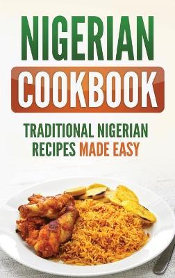 Nigerian Cookbook: Traditional Nigerian Recipes Made Easy - Grizzly Publishing - cover