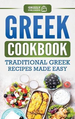 Greek Cookbook: Traditional Greek Recipes Made Easy - Grizzly Publishing - cover