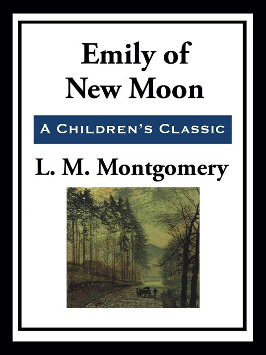 Emily of New Moon - Lucy Maud Montgomery - ebook
