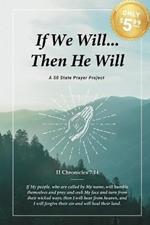 If We Will...Then He Will: A 50 State Prayer Project for Revival