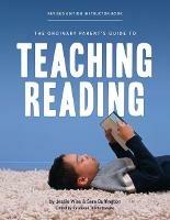 The Ordinary Parent's Guide to Teaching Reading, Revised Edition Instructor Book - Jessie Wise,Sara Buffington - cover