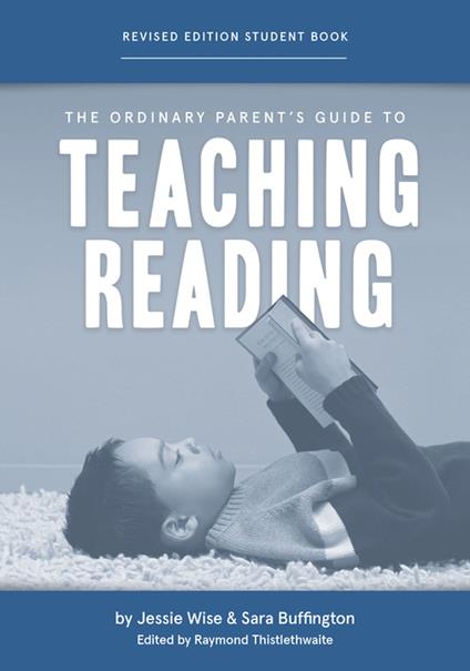 The Ordinary Parent's Guide to Teaching Reading, Revised Edition Student Book - Sara Buffington,Mike Fretto,Jessie Wise,Raymond Thistlethwaite - ebook