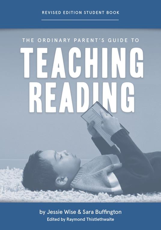 The Ordinary Parent's Guide to Teaching Reading, Revised Edition Student Book (Second Edition, Revised, Revised Edition) (The Ordinary Parent's Guide) - Sara Buffington,Mike Fretto,Jessie Wise,Raymond Thistlethwaite - ebook
