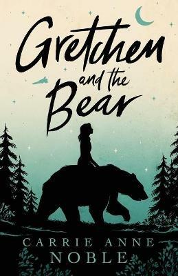 Gretchen and the Bear - Carrie Anne Noble - cover
