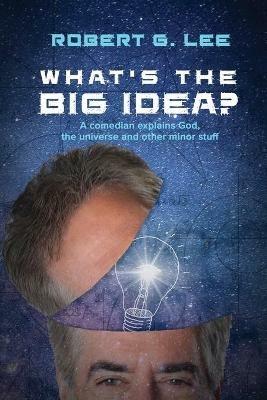 What's the Big Idea? - Robert G Lee - cover