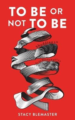 To Be or Not To Be: Shedding an As-if Personality - Stacy Blemaster - cover