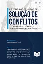 Métodos Adequados de Solução de Conflitos: reflexões teóricas e aplicabilidade estratégica: reflexões teóricas e aplicabilidade estratégica