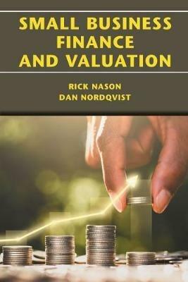 Small Business Finance and Valuation - Rick Nason,Dan Nordqvist - cover