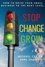 Stop, Change, Grow: How To Drive Your Small Business to the Next Level