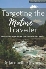 Targeting the Mature Traveler: Developing Strategies for an Emerging Market