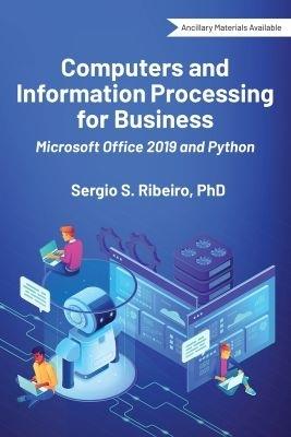 Computers and Information Processing for Business: Microsoft Office 2019 and Python - Sergio S. Ribeiro - cover