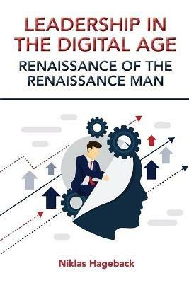 Leadership in The Digital Age: Renaissance of The Renaissance Man - Niklas Hageback - cover