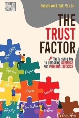 The Trust Factor: The Missing Key to Unlocking Business and Personal Success - Russell von Frank - cover