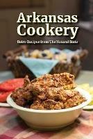 Arkansas Cookery: Retro Recipes from The Natural State