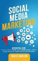 Social Media Marketing: An Essential Guide to Building a Brand Using Facebook, YouTube, Instagram, Snapchat, and Twitter, Including Tips on Personal Branding, Advertising and Using Influencers - Chase Barlow - cover