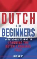 Dutch for Beginners: A Comprehensive Guide for Learning the Dutch Language Fast - Koen Noltus - cover