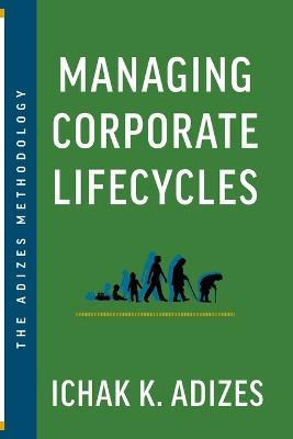 Managing Corporate Lifecycles: Predicting Future Problems Today - Ichak K Adizes - cover