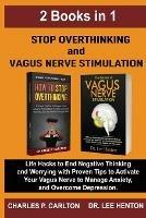 Stop Overthinking and Vagus Nerve Stimulation (2 Books in 1): Life Hacks to End Negative Thinking and Worrying with Proven Tips to Activate Your Vagus Nerve to Manage Anxiety, and Overcome Depression - Lee Henton,Charles P Carlton - cover