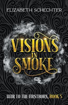 Visions in Smoke - Elizabeth Schechter - cover