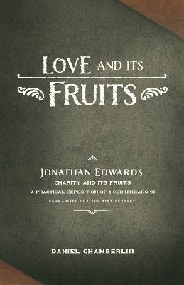 Love and Its Fruits: Jonathan Edwards' Charity and Its Fruits Summarized for the 21st Century - Daniel Chamberlin,Jonathan Edwards - cover
